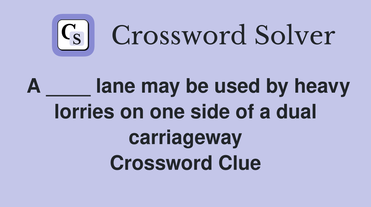A ____ lane may be used by heavy lorries on one side of a dual